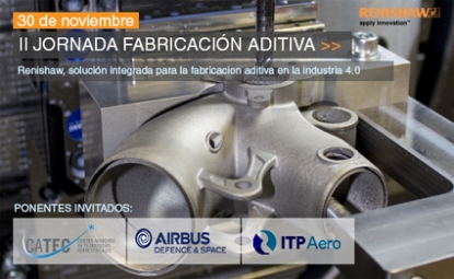 II Jornada de Fabricación Aditiva de Renishaw, una solución integral en el Industria 4.0