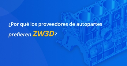 ZWSOFT explica por qué los proveedores de componentes de automoción prefieren ZW3D