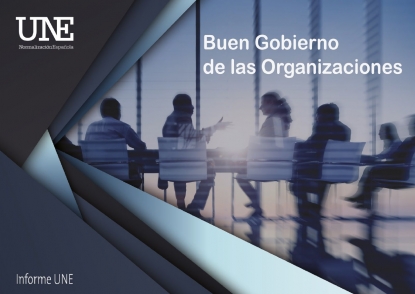 El último informe UNE recoge los seis aspectos clave del buen gobierno de las organizaciones