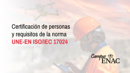 Enac explica la importancia de formarse en la norma UNE EN-ISO 17024