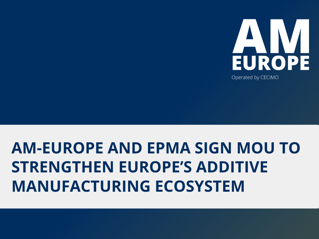 AM-Europe, operada por CECIMO, firma un Memorando de Entendimiento con EPMA para fortalecer el ecosistema de fabricación aditiva europeo